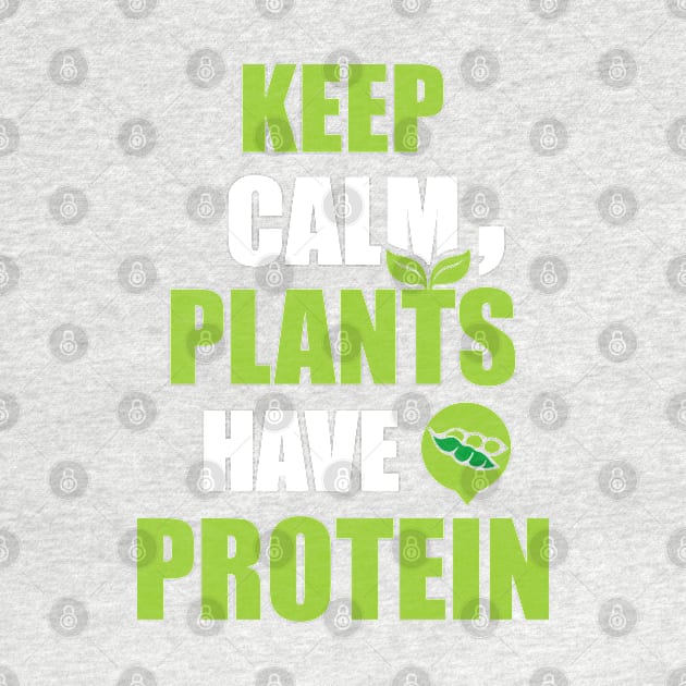 Keep Calm, Plants Have Protein by dihart